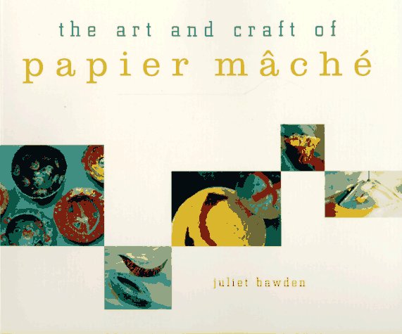 Book cover for The Art and Craft of Papier m Ach E