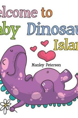 Cover of Welcome to Baby Dinosaur Island