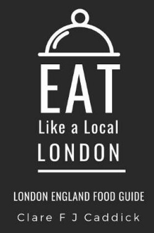 Cover of Eat Like a Local- London