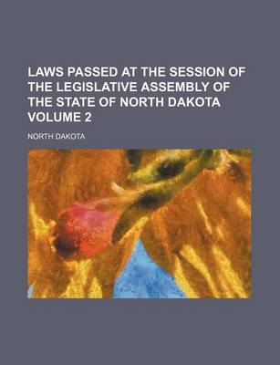 Book cover for Laws Passed at the Session of the Legislative Assembly of the State of North Dakota Volume 2