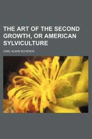 Cover of The Art of the Second Growth, or American Sylviculture