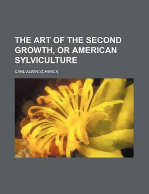 Book cover for The Art of the Second Growth, or American Sylviculture