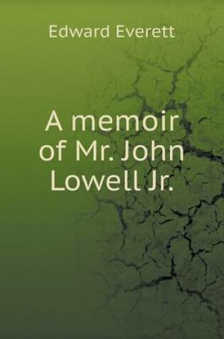 Cover of A memoir of Mr. John Lowell Jr