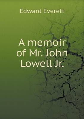 Book cover for A memoir of Mr. John Lowell Jr