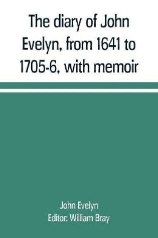 Cover of The diary of John Evelyn, from 1641 to 1705-6, with memoir