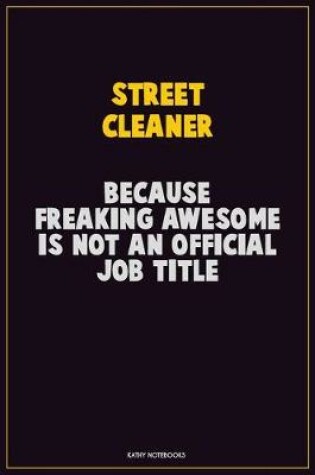 Cover of Street Cleaner, Because Freaking Awesome Is Not An Official Job Title