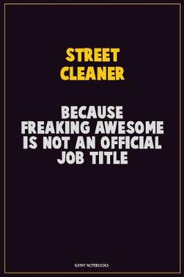 Book cover for Street Cleaner, Because Freaking Awesome Is Not An Official Job Title