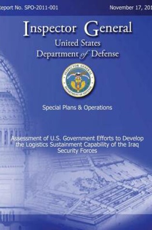 Cover of Special Plans & Operations Report No. SPO-2011-001 - Assessment of U.S. Government Efforts to Develop the Logistics Sustainment Capability of the Iraq Security Forces