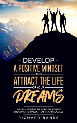 Book cover for Develop a Positive Mindset and Attract the Life of Your Dreams