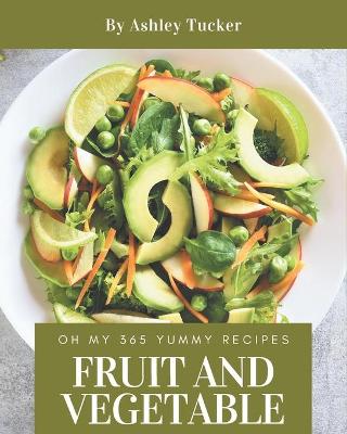 Book cover for Oh My 365 Yummy Fruit and Vegetable Recipes