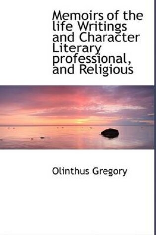 Cover of Memoirs of the Life Writings and Character Literary Professional, and Religious