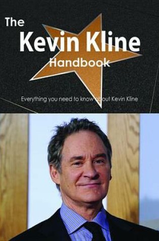 Cover of The Kevin Kline Handbook - Everything You Need to Know about Kevin Kline