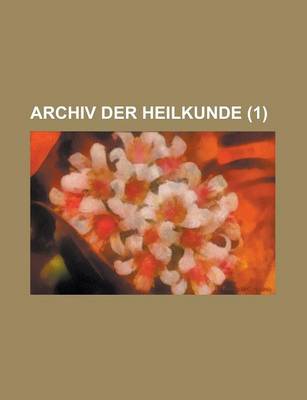 Book cover for Archiv Der Heilkunde (1 )