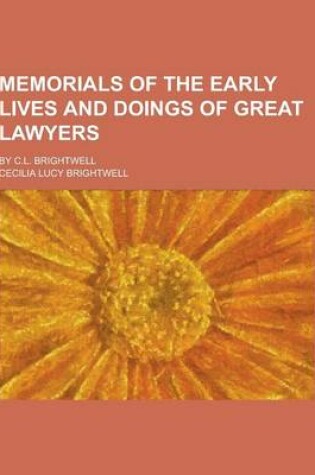 Cover of Memorials of the Early Lives and Doings of Great Lawyers; By C.L. Brightwell