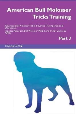 Book cover for American Bull Molosser Tricks Training American Bull Molosser Tricks & Games Training Tracker & Workbook. Includes