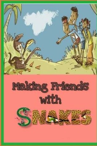 Cover of Making Friends with SNAKES