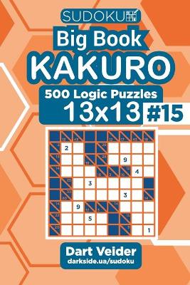 Cover of Sudoku Big Book Kakuro - 500 Logic Puzzles 13x13 (Volume 15)