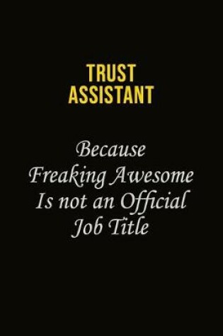 Cover of Trust Assistant Because Freaking Awesome Is Not An Official Job Title