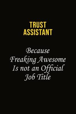 Book cover for Trust Assistant Because Freaking Awesome Is Not An Official Job Title