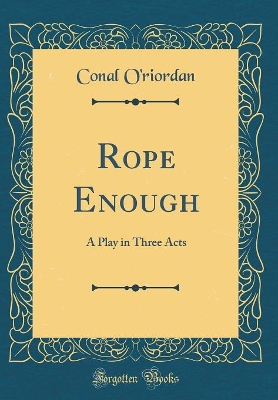 Book cover for Rope Enough: A Play in Three Acts (Classic Reprint)