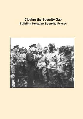 Book cover for Closing the Security Gap Building Irregular Security Forces