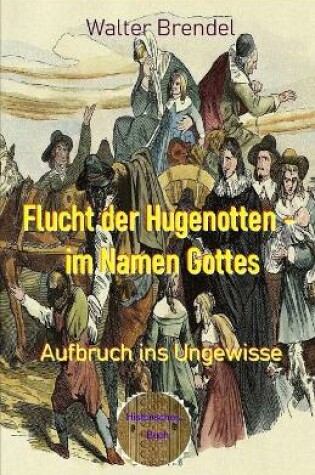 Cover of Flucht der Hugenotten - im Namen Gottes