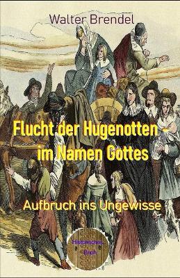 Book cover for Flucht der Hugenotten - im Namen Gottes