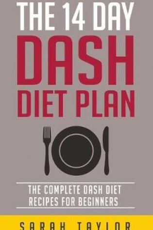 Cover of The 14 Day Dash Diet For Weight Loss - The Complete Dash Diet Recipes For Beginners