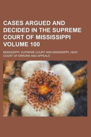 Cover of Cases Argued and Decided in the Supreme Court of Mississippi Volume 100