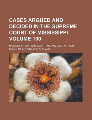 Book cover for Cases Argued and Decided in the Supreme Court of Mississippi Volume 100