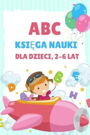 Cover of ABC Książka do nauki dla dzieci 2-6 lat