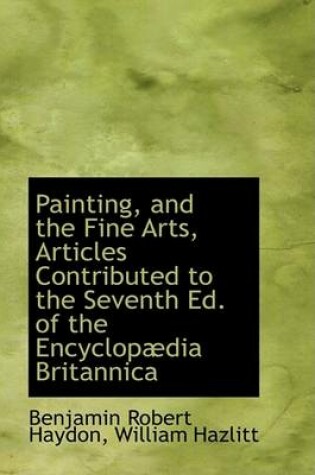 Cover of Painting, and the Fine Arts, Articles Contributed to the Seventh Ed. of the Encyclop Dia Britannica