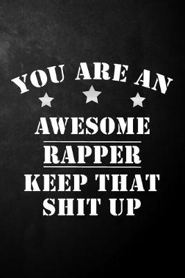 Book cover for You Are An Awesome Rapper Keep That Shit Up