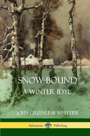 Cover of Snow-Bound, A Winter Idyl (Hardcover)
