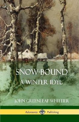 Book cover for Snow-Bound, A Winter Idyl (Hardcover)