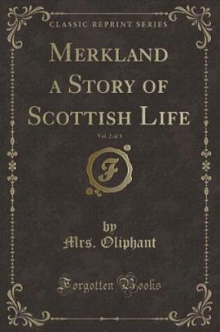 Cover of Merkland a Story of Scottish Life, Vol. 2 of 3 (Classic Reprint)