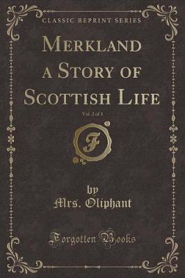 Book cover for Merkland a Story of Scottish Life, Vol. 2 of 3 (Classic Reprint)