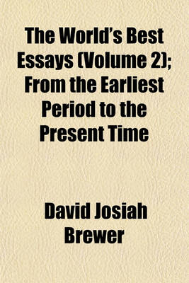 Book cover for The World's Best Essays, from the Earliest Period to the Present Time (Volume 2); From the Earliest Period to the Present Time