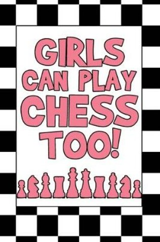 Cover of Girls Can Play Chess Too!