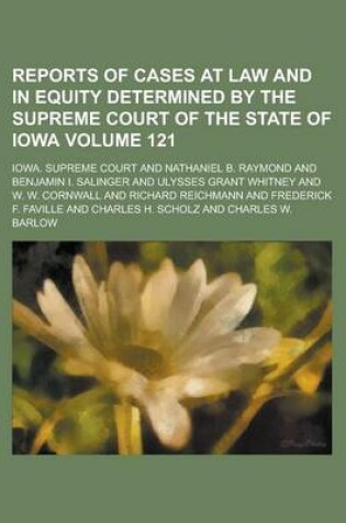 Cover of Reports of Cases at Law and in Equity Determined by the Supreme Court of the State of Iowa Volume 121