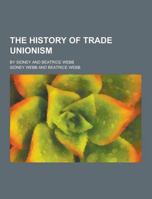 Book cover for The History of Trade Unionism; By Sidney and Beatrice Webb