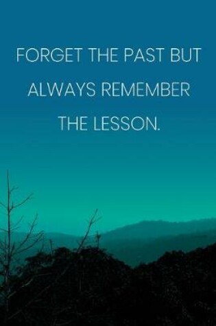 Cover of Inspirational Quote Notebook - 'Forget The Past But Always Remember The Lesson.' - Inspirational Journal to Write in