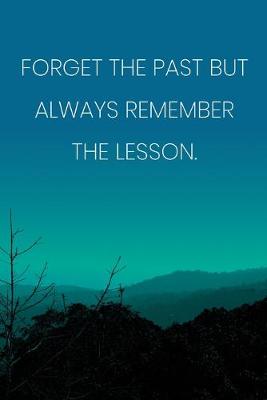 Book cover for Inspirational Quote Notebook - 'Forget The Past But Always Remember The Lesson.' - Inspirational Journal to Write in