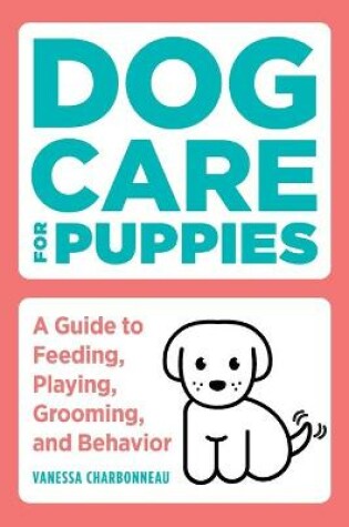 Cover of Dog Care for Puppies