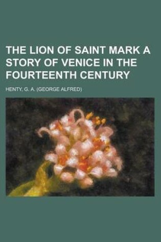 Cover of The Lion of Saint Mark a Story of Venice in the Fourteenth Century