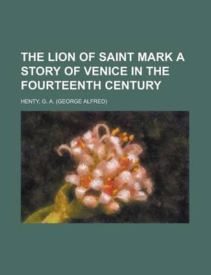 Book cover for The Lion of Saint Mark a Story of Venice in the Fourteenth Century