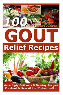 Book cover for Gout Relief Recipes - 100 Amazingly Delicious & Healthy Recipes For Gout & Overall Anti Inflammation