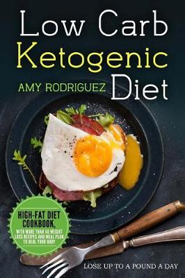 Book cover for Low Carb Ketogenic Diet High-Fat Diet Cookbook, with More Than 50 Weight Loss Recipes and Meal Plan to Heal Your Body