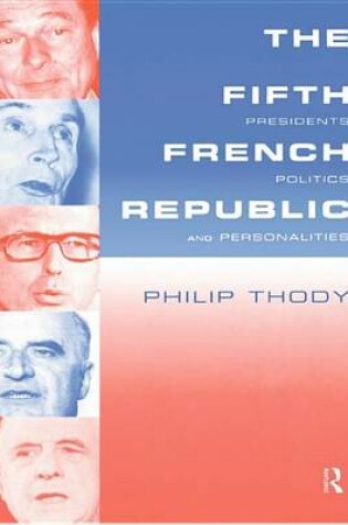 Cover of The Fifth French Republic: Presidents, Politics and Personalities