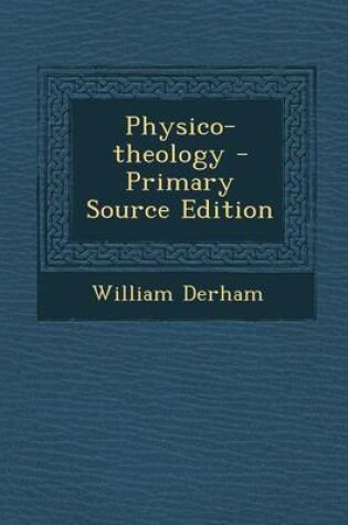 Cover of Physico-Theology - Primary Source Edition